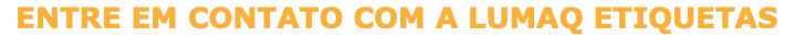 ENTRE EM CONTATO COM A LUMAQ ETIQUETAS